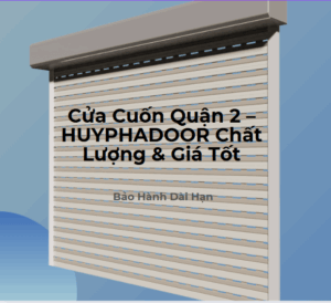 Cửa Cuốn Quận 2 – HUYPHADOOR Chất Lượng & Giá Tốt
