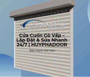 Cửa Cuốn Gò Vấp – Lắp Đặt & Sửa Nhanh 24/7 | HUYPHADOOR