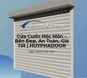 Cửa Cuốn Hóc Môn – Bền Đẹp, An Toàn, Giá Tốt | HUYPHADOOR