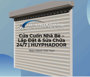 Cửa Cuốn Nhà Bè – Lắp Đặt & Sửa Chữa 24/7 | HUYPHADOOR