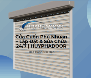 Cửa Cuốn Phú Nhuận – Lắp Đặt & Sửa Chữa 24/7 | HUYPHADOOR