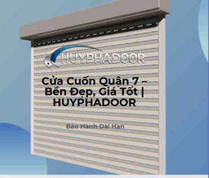 Cửa Cuốn Quận 7 – Bền Đẹp, Giá Tốt | HUYPHADOOR